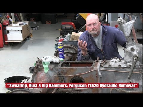 "Swearing, Rust & Big Hammers: Ferguson TEA20 Hydraulic Removal"