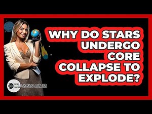 Why Do Stars Undergo Core Collapse To Explode? - Physics Frontier