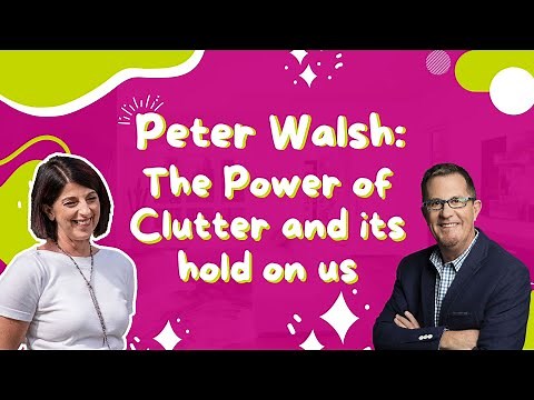 Peter Walsh: The Power of Clutter and its hold on us | E270 #declutteryourlife #declutteringtips