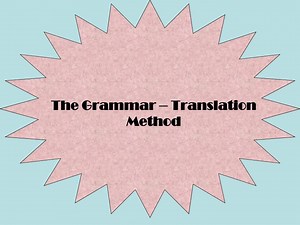 The Grammar – Translation Method - SlideServe