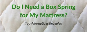 Do I Need a Box Spring for My Organic Latex Mattress? Your Top Alternatives Revealed