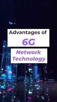 Advantages of 6G Network Technology