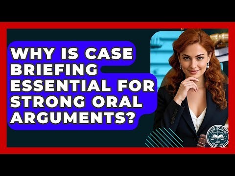 Why Is Case Briefing Essential For Strong Oral Arguments? - Law School Prep Hub