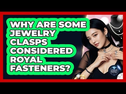 Why Are Some Jewelry Clasps Considered Royal Fasteners? - Jewelry Market Spotlight