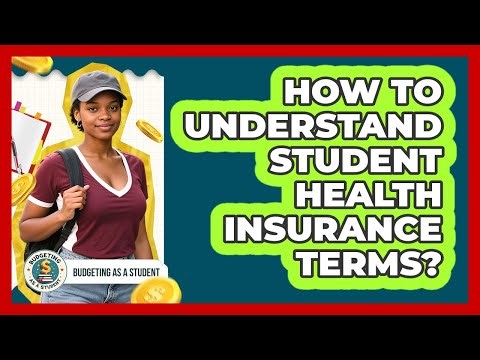 How To Understand Student Health Insurance Terms?