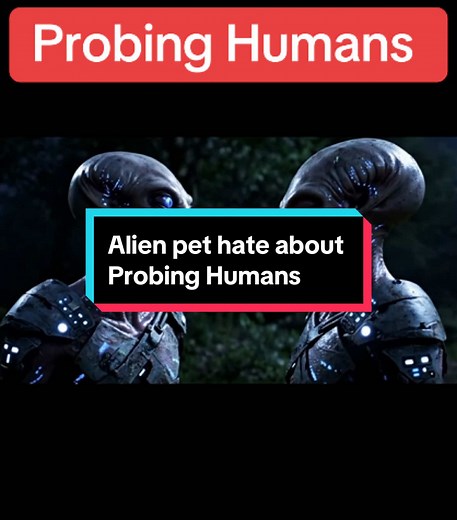 Alien Pet Peeves: Probing Humans Explained