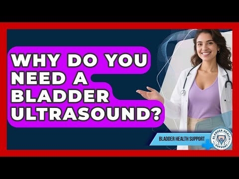 Why Do You Need A Bladder Ultrasound? - Bladder Health Support