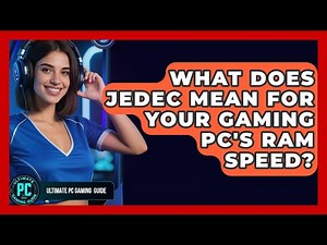 What Does JEDEC Mean For Your Gaming PC's RAM Speed? - Ultimate PC Gaming Guide