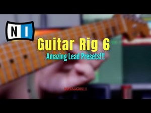4 AMAZING Lead Presets in Guitar Rig 6 (No Talking!)