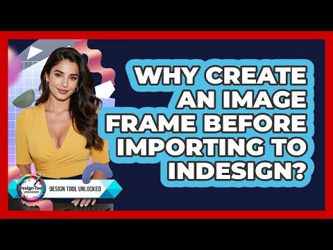 Why Create An Image Frame Before Importing To InDesign?