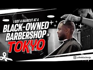 I Got A Haircut at a Black-owned Barbershop in Tokyo (Black in Japan)