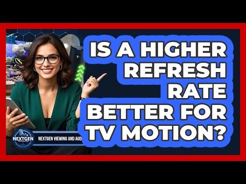 Is A Higher Refresh Rate Better For TV Motion?