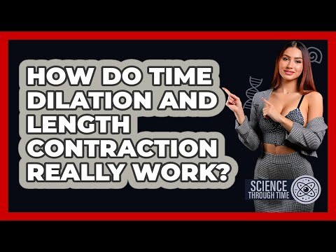 How Do Time Dilation And Length Contraction Really Work? - Science Through Time