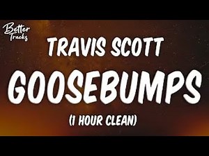 Travis Scott Goosebumps ft Kendrick Lamar 1 Hour Clean 🔥 Goosebumps 1 Hour Clean