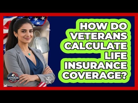 How Do Veterans Calculate Life Insurance Coverage?