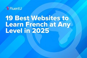 19 Best Websites to Learn French at Any Level in 2025 | FluentU French Blog