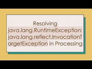 Resolving java.lang.RuntimeException: java.lang.reflect.InvocationTargetException in Processing