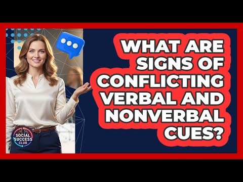 What Are Signs Of Conflicting Verbal And Nonverbal Cues?