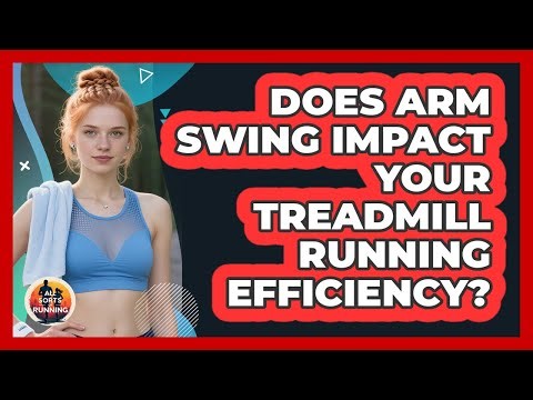 Does Arm Swing Impact Your Treadmill Running Efficiency? - All Sorts Of Running