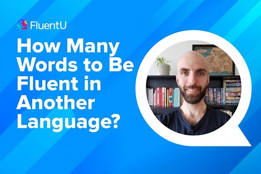 How Many Words to Be Fluent in Another Language? | FluentU Language Blog
