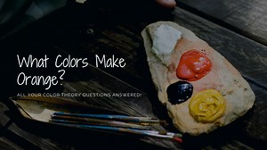 What Colors Make Orange? Successful Artists Leave the Basics Behind with Color Theory - Partners in Fire