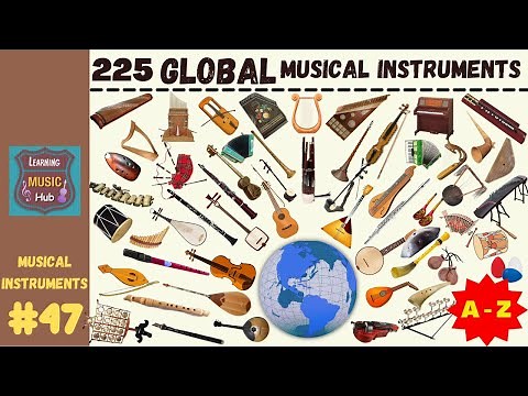225 GLOBAL MUSICAL INSTRUMENTS from A - Z | LESSON #47 | MUSICAL INSTRUMENTS | LEARNING MUSIC HUB