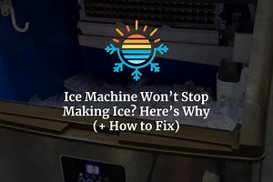 Ice Machine Won’t Stop Making Ice? Here's Why (  How to Fix)