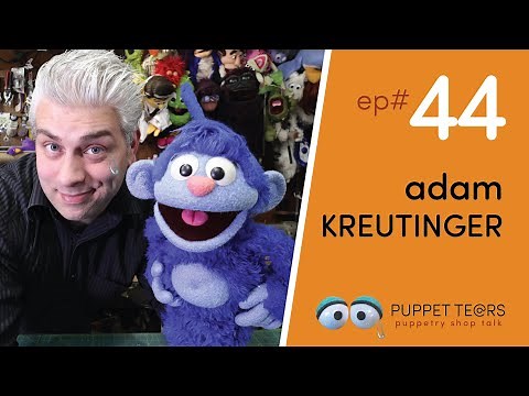 Puppet Tears, ep 044 — Adam Kreutinger on the Magic of Making + Puppetry