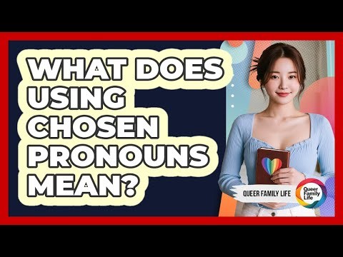 What Does Using Chosen Pronouns Mean?