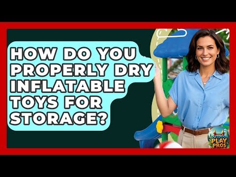 How Do You Properly Dry Inflatable Toys For Storage? - Outdoor Play Pros