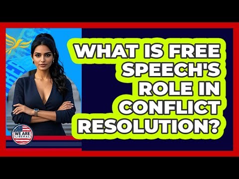 What Is Free Speech's Role In Conflict Resolution?