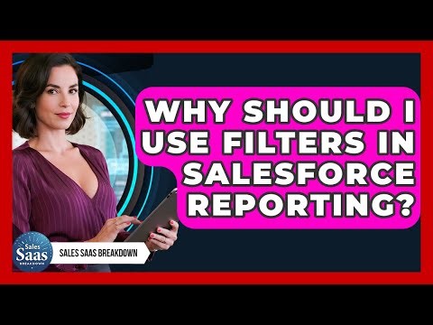 Why Should I Use Filters In Salesforce Reporting? - Sales Saas Breakdown