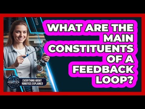What Are The Main Constituents Of A Feedback Loop?