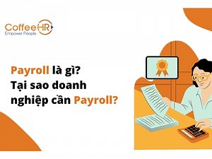 Payroll là gì? Căn cứ vào yếu tố nào để tính Payroll hiệu quả nhất?