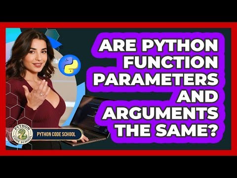 Are Python Function Parameters And Arguments The Same? - Python Code School
