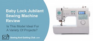 Baby Lock Jubilant Sewing Machine Review
