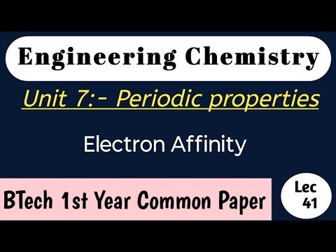 Electron Affinity | Periodic Properties | Engineering Chemistry | Lec 41