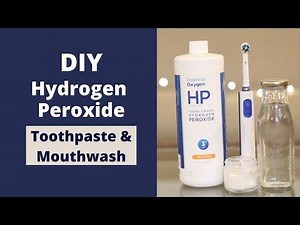 Hydrogen Peroxide for Teeth Cleaning - DIY Toothpaste & Mouthwash