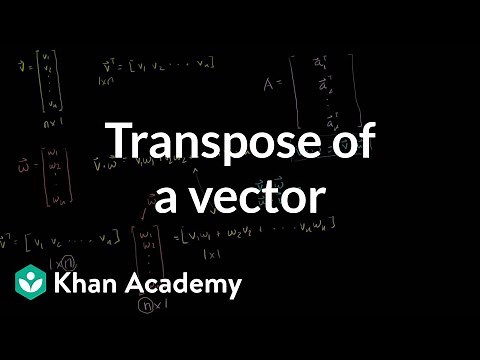 Transpose of a vector | Matrix transformations | Linear Algebra | Khan Academy