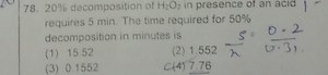 78. 20% decomposition of H2​O2​ in presence of an acid requires... | Filo