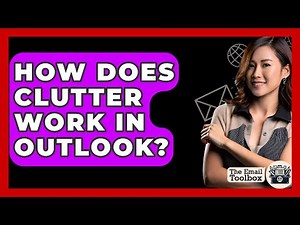 How Does Clutter Work In Outlook? - TheEmailToolbox.com