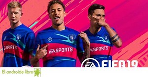 Instala FIFA 19 en tu Android: ya disponible el mejor juego de fútbol