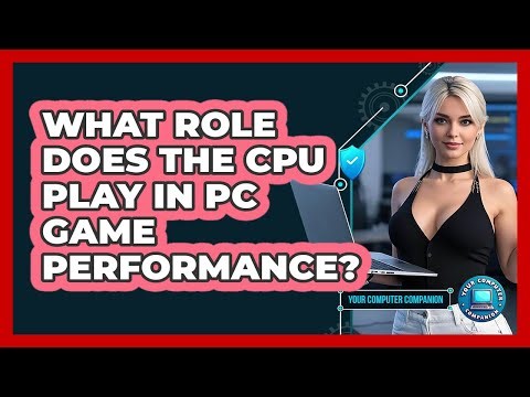 What Role Does The CPU Play In PC Game Performance? - Your Computer Companion