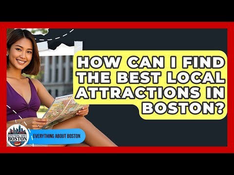 How Can I Find the Best Local Attractions in Boston? - Everything About Boston