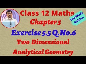 Class 12 Maths | Exercise 5.5 Q.No.6 | Two dimensional Anaytical Geometry II