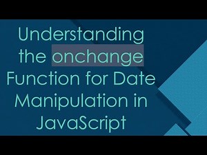 Understanding the onchange Function for Date Manipulation in JavaScript