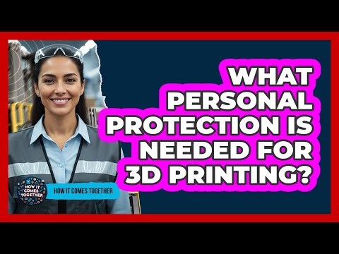 What Personal Protection Is Needed For 3D Printing?
