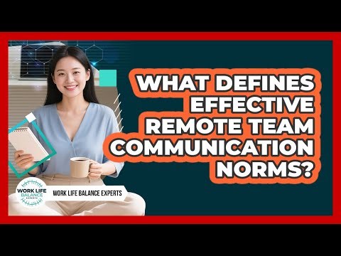 What Defines Effective Remote Team Communication Norms?