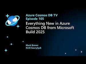 Everything New in Azure Cosmos DB from Microsoft Build 2025 - ep. 105