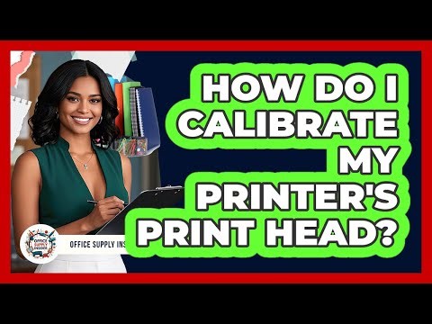 How Do I Calibrate My Printer's Print Head?